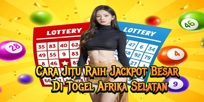 Cara Jitu Raih Jackpot Besar Di Togel Afrika Selatan
