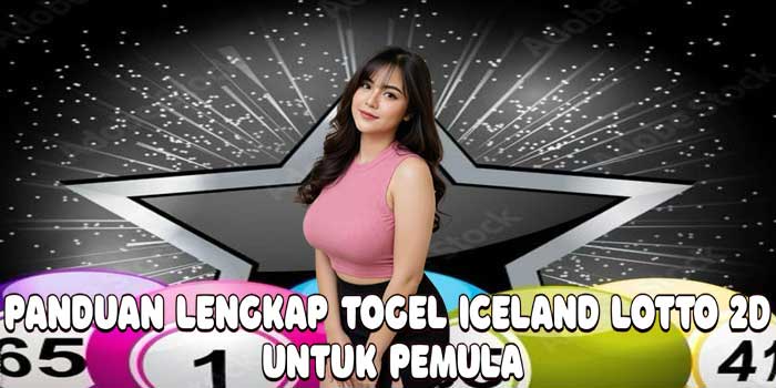 Panduan Lengkap Togel Iceland Lotto 2D Untuk Pemula