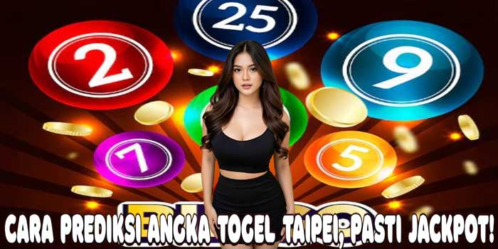 Cara Prediksi Angka Togel Taipei, Pasti Jackpot!