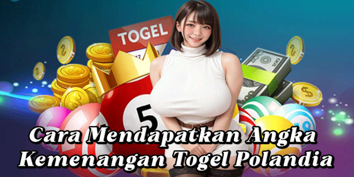 Cara Mendapatkan Angka Kemenangan Togel Polandia