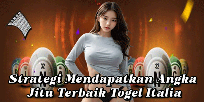 Strategi Mendapatkan Angka Jitu Terbaik Togel Italia