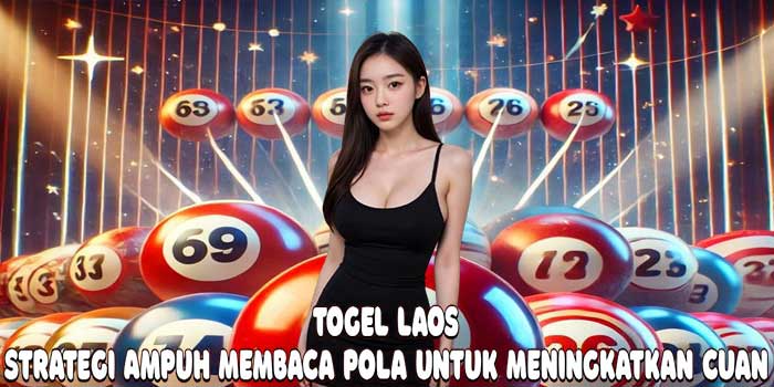Togel Laos: Strategi Ampuh Membaca Pola Untuk Meningkatkan Cuan