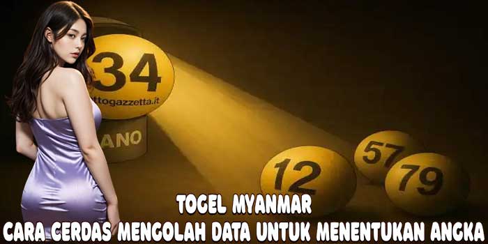Togel Myanmar: Cara Cerdas Mengolah Data Untuk Menentukan Angka