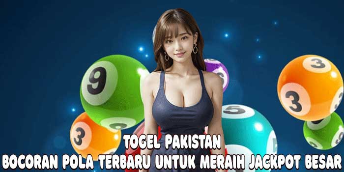 Togel Pakistan: Bocoran Pola Terbaru Untuk Meraih Jackpot Besar